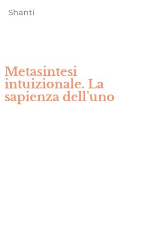 Metasintesi intuizionale. La sapienza dell'uno