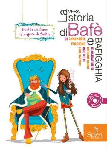 La vera storia di Baf&egrave; e Bafigghia. Ricette siciliane al sapore di fiaba