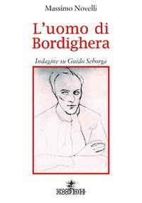 L'uomo di Bordighera. Indagine su Guido Seborga