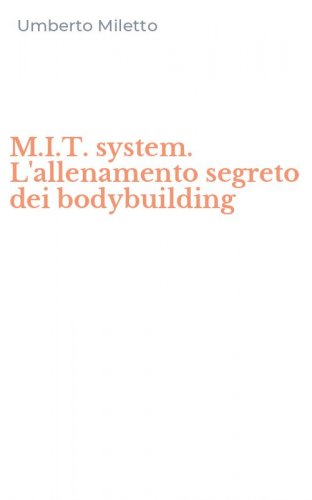 M.I.T. system. L'allenamento segreto dei bodybuilding