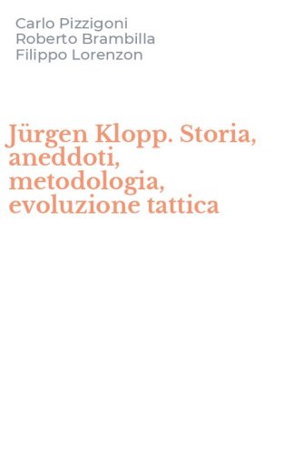 J&uuml;rgen Klopp. Storia, aneddoti, metodologia, evoluzione tattica