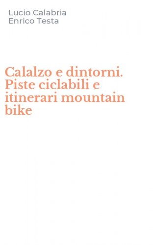 Calalzo e dintorni. Piste ciclabili e itinerari mountain bike