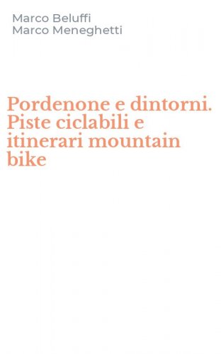 Pordenone e dintorni. Piste ciclabili e itinerari mountain bike