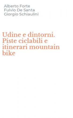 Udine e dintorni. Piste ciclabili e itinerari mountain bike