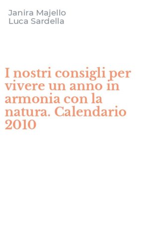 I nostri consigli per vivere un anno in armonia con la natura. Calendario 2010