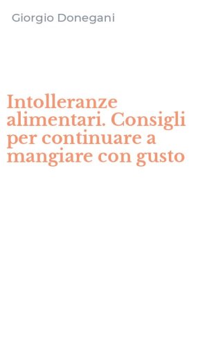 Intolleranze alimentari. Consigli per continuare a mangiare con gusto