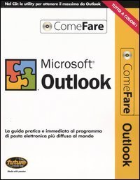 Microsoft Outlook. La guida pratica e immediata al programma di posta elettronica pi&ugrave; diffuso al mondo