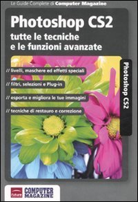 Photoshop CS2. Tutte le tecniche e le funzioni avanzate