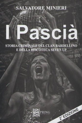 I pasci&agrave;. Storia criminale del clan Bardellino e della discoteca Seven Up