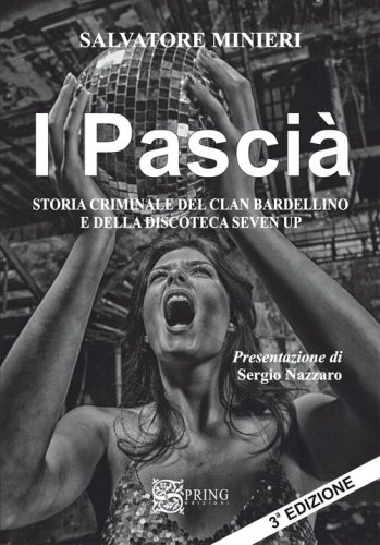 I pasci&agrave;. Storia criminale del clan Bardellino e della discoteca Seven Up