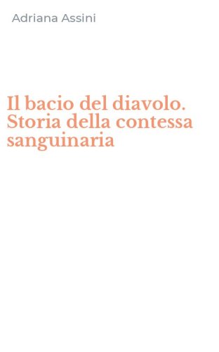 Il bacio del diavolo. Storia della contessa sanguinaria