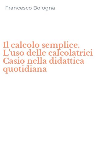 Il calcolo semplice. L'uso delle calcolatrici Casio nella didattica quotidiana