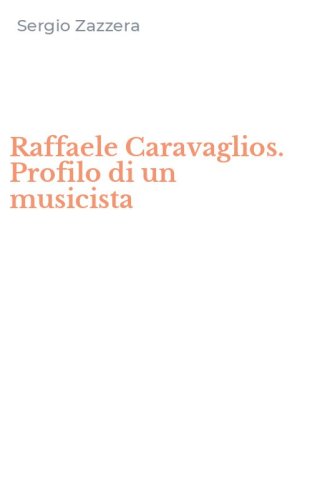 Raffaele Caravaglios. Profilo di un musicista