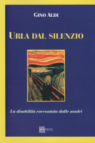 Urla dal silenzio. La disabilit&agrave; raccontata dalle madri