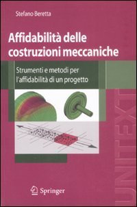 Affidabilit&agrave; delle costruzioni meccaniche. Strumenti e metodi per l'affidabilit&agrave; di un progetto