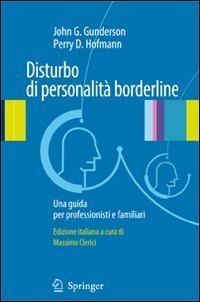 Disturbo di personalit&agrave; borderline. Una guida per professionisti e familiari