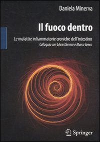 Il fuoco dentro. Le malattie infiammatorie croniche dell'intestino. Colloquio con Silvio Danese e Marco Greco