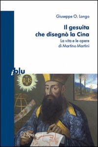 Il gesuita che disegn&ograve; la Cina. La vita e le opere di Martino Martini