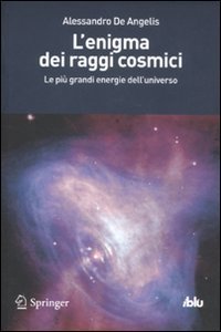 L'enigma dei raggi cosmici. Le pi&ugrave; grandi energie dell'universo