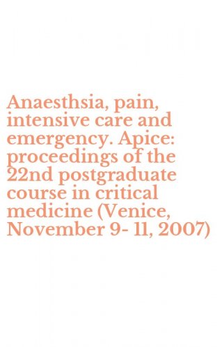 Anaesthsia, pain, intensive care and emergency. Apice: proceedings of the 22nd postgraduate course in critical medicine (Venice, November 9-11, 2007)
