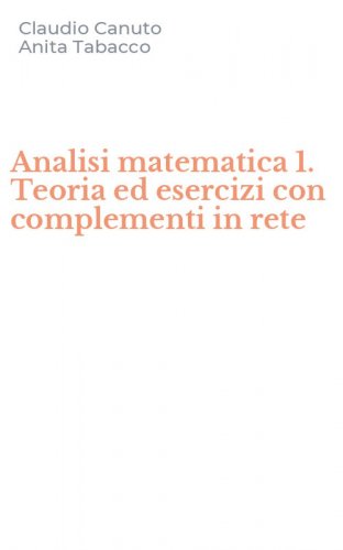 Analisi matematica 1. Teoria ed esercizi con complementi in rete
