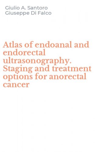 Atlas of endoanal and endorectal ultrasonography. Staging and treatment options for anorectal cancer