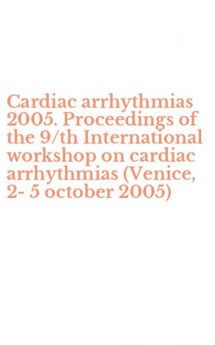 Cardiac arrhythmias 2005. Proceedings of the 9/th International workshop on cardiac arrhythmias (Venice, 2-5 october 2005)