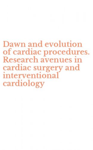 Dawn and evolution of cardiac procedures. Research avenues in cardiac surgery and interventional cardiology