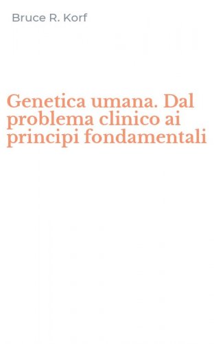 Genetica umana. Dal problema clinico ai principi fondamentali