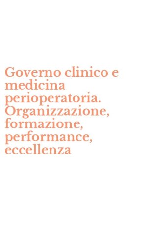 Governo clinico e medicina perioperatoria. Organizzazione, formazione, performance, eccellenza