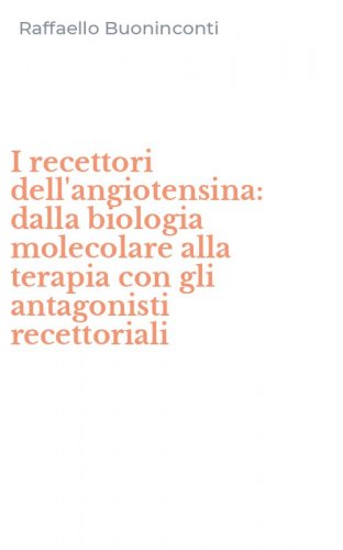 I recettori dell'angiotensina: dalla biologia molecolare alla terapia con gli antagonisti recettoriali