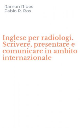 Inglese per radiologi. Scrivere, presentare e comunicare in ambito internazionale