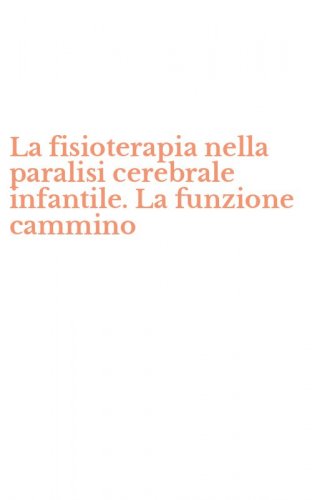 La fisioterapia nella paralisi cerebrale infantile. La funzione cammino