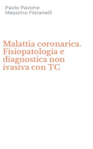Malattia coronarica. Fisiopatologia e diagnostica non ivasiva con TC