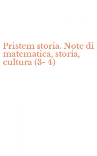 Pristem storia. Note di matematica, storia, cultura (3-4)