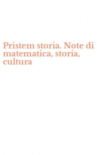 Pristem storia. Note di matematica, storia, cultura
