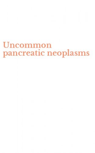Uncommon pancreatic neoplasms