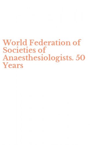 World Federation of Societies of Anaesthesiologists. 50 Years