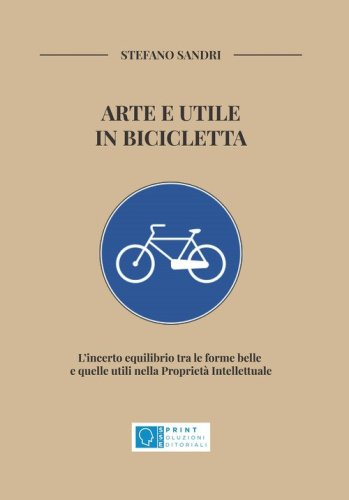 Arte e utile in bicicletta. L'incerto equilibrio tra le forme belle e quelle utili nella Propriet&agrave; Intellettuale