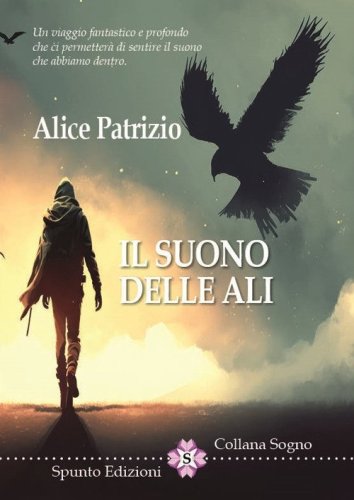 Il suono delle ali. Un viaggio fantastico e profondo che ci permetter&agrave; di sentire il suono che abbiamo dentro
