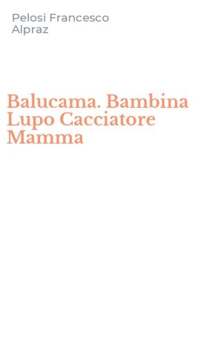 Balucama. Bambina Lupo Cacciatore Mamma