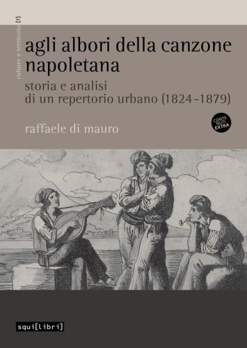 Agli albori della canzone napoletana. Storia e analisi di un repertorio urbano (1824-1879)