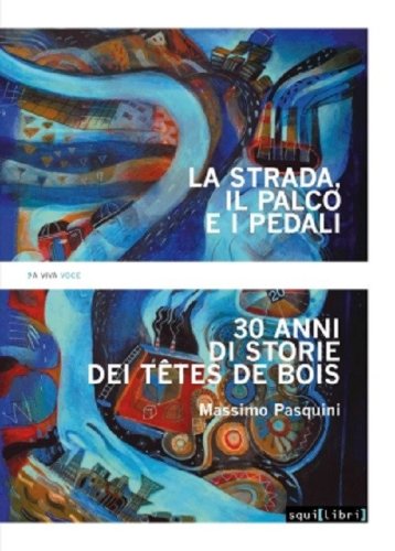 La strada, il palco e i pedali. Trent'anni di storie dei T&ecirc;tes de bois