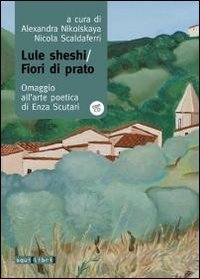 Lule Sheshi-fiori di prato. Omaggio all'arte poetica di Enza Scutari