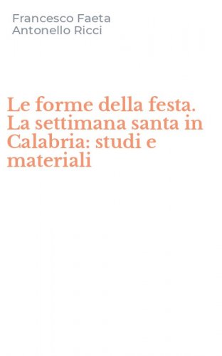 Le forme della festa. La settimana santa in Calabria: studi e materiali