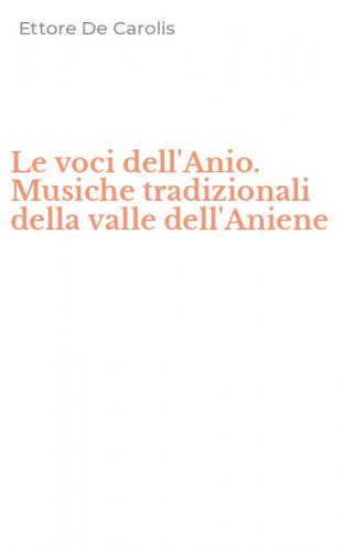 Le voci dell'Anio. Musiche tradizionali della valle dell'Aniene