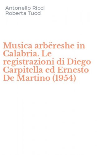 Musica arb&euml;reshe in Calabria. Le registrazioni di Diego Carpitella ed Ernesto De Martino (1954)