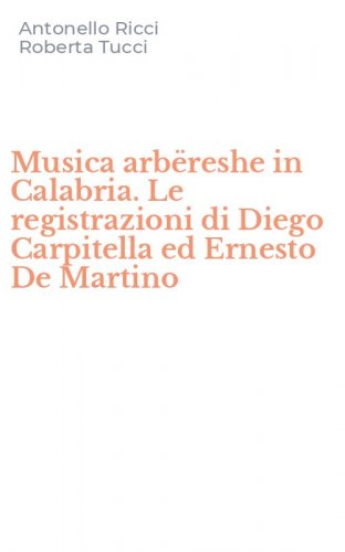 Musica arb&euml;reshe in Calabria. Le registrazioni di Diego Carpitella ed Ernesto De Martino