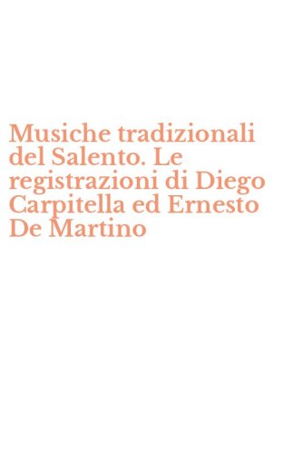 Musiche tradizionali del Salento. Le registrazioni di Diego Carpitella ed Ernesto De Martino