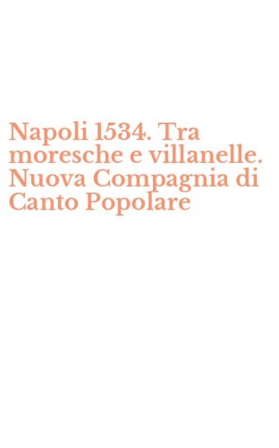 Napoli 1534. Tra moresche e villanelle. Nuova Compagnia di Canto Popolare